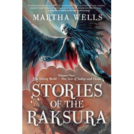 Stories of the Raksura: Volume One: The Falling World & The Tale of Indigo and Cloud
