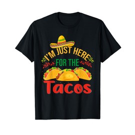 I'm Just Here For The Tacos Food Funny Mexican Food T-Shirt