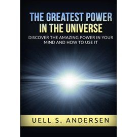 The greatest Power in the Universe (Unabridged edition): Discover the amazing power in your mind and how to use it