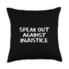 Speak Out Against Injustice Throw Pillow