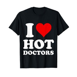 I Love Hot Doctor T-Shirt