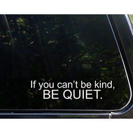 Sweet Tea Decals If You Can't Be Kind, Be Quiet! - 8 3/4" x 2"- Vinyl Die Cut Decal for Windows, Trucks, Cars, Laptops, Glasses. Mugs, Etc.