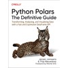 Python Polars: The Definitive Guide: Transforming, Analyzing, and Visualizing Data