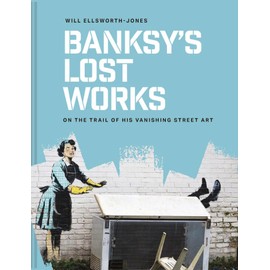 Banksy's Lost Works: On the trail of his vanishing street art
