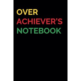 Overachiever's Notebook | Funny Work Notebook: Gag Gift | Funny Gift Idea | Funny Notebook for Work Coworkers Colleagues Boss | Secret Santa