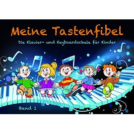 Meine Tastenfibel: Die Klavier- und Keyboardschule für Kinder Band 1