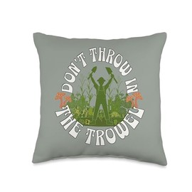Funny Garden Pun Don't Throw In The Trowel Gardening Throw Pillow
