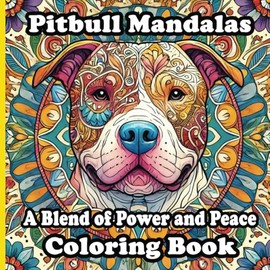 Pitbull Mandalas: A Blend of Power and Peace Coloring Book for Adults: Relaxing Coloring Pages with Beautiful Mandala Style Pitbull Pictures for Adults