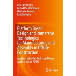 Platform Based Design and Immersive Technologies for Manufacturing and Assembly in Offsite Construction: Applying Extended Reality and Game Applications to PDfMA