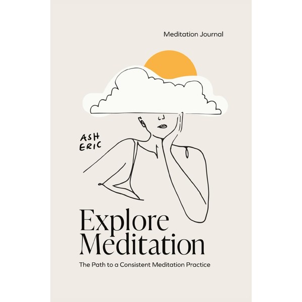 Explore Meditation: The Path to a Consistent Meditation Practice