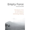 Empty Force: The Power of Chi for Self-Defense and Energy