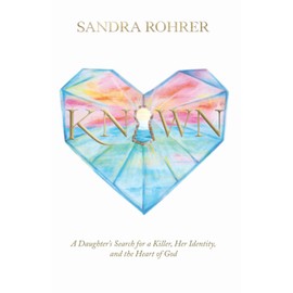 Known: A Daughter's Search for a Killer, Her Identity, and the Heart of God