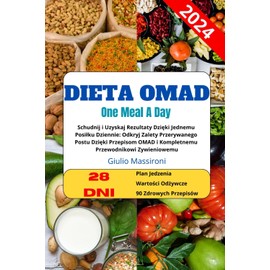  Dieta OMAD: Schudnij i Uzyskaj Rezultaty Dzi?ki Jednemu Posi?ku Dziennie: Odkryj Zalety Przerywanego Postu Dzi?ki Przepisom OMAD i Kompletnemu Przewodnikowi Zywieniowemu (Polish Edition)
