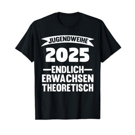 Jugendweihe 2025 Endlich Erwachsen Theoretical Youth Initiation T-Shirt
