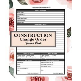 Construction Change Order Forms Book: Professional Templates For Tracking Construction Project Changes, Costs, & Approvals | Construction Project ... For Contractors, Builders, & Project Managers