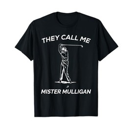 Funny Golf Shirt For Men | They Call Me Mister Mulligan T-Shirt