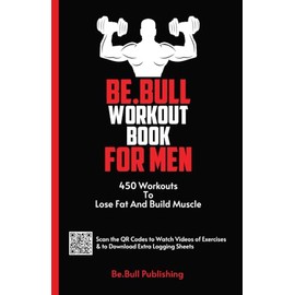 Be.Bull Workout Book for Men: 450 Workouts to Lose Fat and Build Muscle - Workout Book Contains QR Codes to Watch Videos of Exercises & to Download Extra Logging Sheets