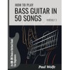 How To Play Bass Guitar In 50 Songs Module 3: