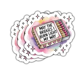 (3 Pcs) May The Bridges I Burn, Light My Way Sticker – Motivational Quote Vinyl Decal for Self-Improvement, Personal Growth, and Bold Decisions for Laptop, Water Bottle, Tumbler 3"x3"