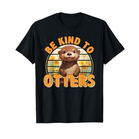 Be Kind to Otters Gift For Otter's Day Otter Lover T-Shirt