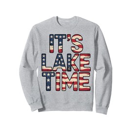It's Lake Time - Patriotic American Flag USA 4th of July Sweatshirt