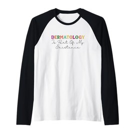 Dermatology Is Part Of My Existence Dermatologist Raglan Baseball Tee