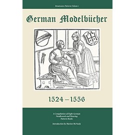 German Modelbucher 1524-1556: A compilation of eight German needlework and weaving pattern books (Renaissance Patterns, Band 1)