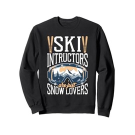 Ski Instructors Are Just Snow Lovers Winter Sports Sweatshirt
