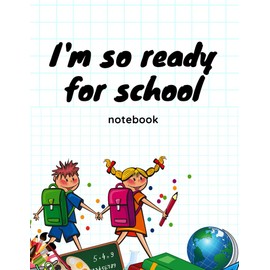 i'm so ready for school notebook: back to school notebook, journal to get ready and to gift