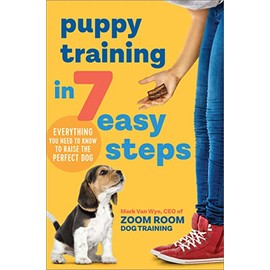 Puppy Training in 7 Easy Steps: Everything You Need to Know to Raise the Perfect Dog