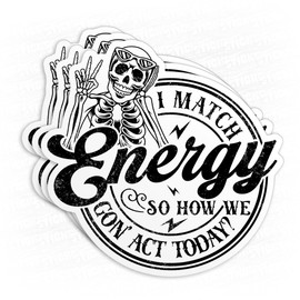 (3Pcs) I Match Energy So How We Gon Act Today Sticker Funny Skeleton Sarcasm Positive Quote 3" Waterproof Vinyl Decal Sticker Laptop, Water Bottles, Phone Kindle Merchandise Decor Decal Gifts 3 Inches