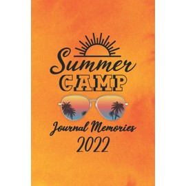 Summer Camp Journal Memories 2022: Lined Notebook for Journaling Camping Notebook, Camping Journal for Adults, Remember Your First Camping Trip, Camp ... Summer Camp 2022 Notebook 6 x 9 - 120 pages