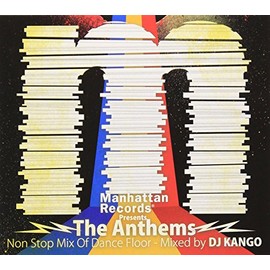 Manhattan Records Presents“The Anthems”Non Stop Mix Of Dance Floor-Mixed by DJ KANGO