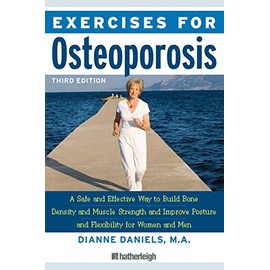 Exercises for Osteoporosis, Third Edition: A Safe and Effective Way to Build Bone Density and Muscle Strength and Improve Posture and Flexibility