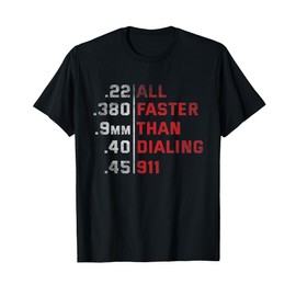 All Faster Than Dialing 911 Weapon Bullet Ammo Lover T-Shirt