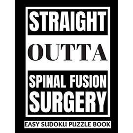 Straight Outta Spinal Fusion Surgery: Sudoku Puzzle Book Large Print - Get Well Soon Activity & Puzzle Book | Perfect Back Surgery Recovery Gift For ... Activities While Recovering From Surgery