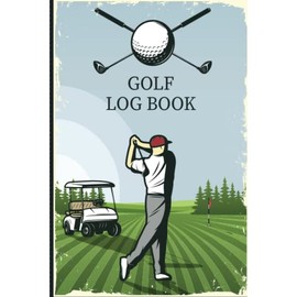 Golf Logbook: Journal notebook scorecard to log scores and stats for all your golf rounds.Golf Course Yardage Book Perfect gift for golfers.