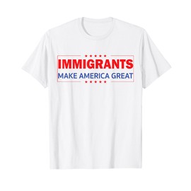 Immigrants Make America Great T-Shirt