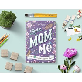 Love, Mom and Me: Simple Ways to Stay Connected: A Guided Mother and Daughter Journal Paperback – March 1, 2019