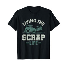 Living the Scrap Life - Scrapyard Junkyard Scrapper T-Shirt