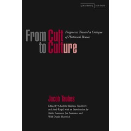 From Cult to Culture: Fragments Toward a Critique of Historical Reason (Cultural Memory in the Present)