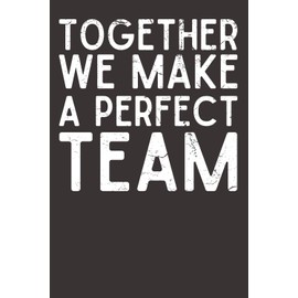 Together We Make a Perfect Team – Teamwork & Appreciation Notebook | 6x9 Lined Journal with 120 Pages | Employee Thank You Gift for Coworkers, Leaders, Team Members & Colleagues