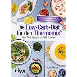 Die Low-Carb-Diät für den Thermomix®: Über 100 Rezepte bis 500 Kalorien (Rezepte für den Thermomix, Band 3)