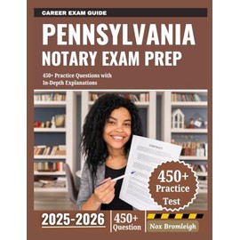 Pennsylvania Notary Exam Prep 2025-2026: 450+ Practice Questions with In-Depth Explanations