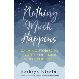 Nothing Much Happens: Calming stories to soothe your mind and help you sleep