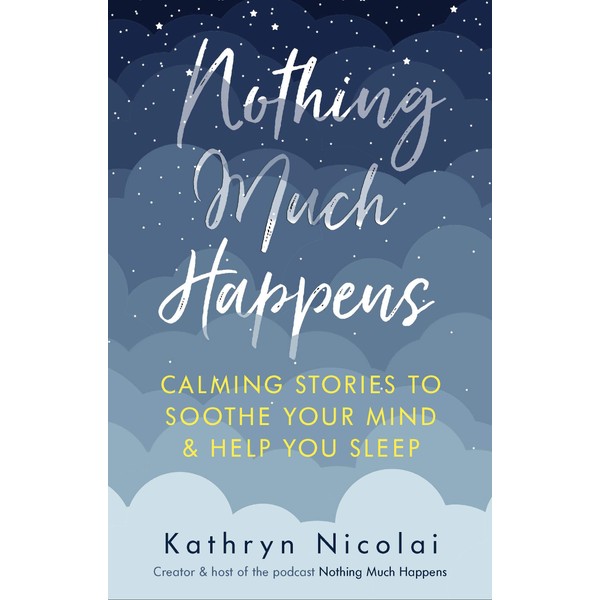 Nothing Much Happens: Calming stories to soothe your mind and