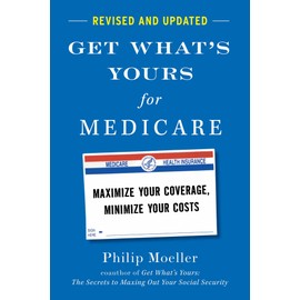 Get What's Yours for Medicare - Revised and Updated: Maximize Your Coverage, Minimize Your Costs (The Get What's Yours Series)