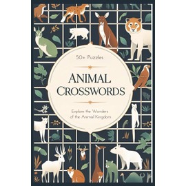 Animal Crosswords: Explore The Wonders of the Animal Kingdom | 50+ Puzzle Great for Kids, Adults and Animal Enthusiasts | 6x9 inches, 120 pages