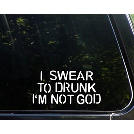 I Swear to Drunk I'm Not God - 7" x 3-1/2" - Vinyl Die Cut Decal/Bumper Sticker for Windows, Cars, Trucks, Laptops, Etc.