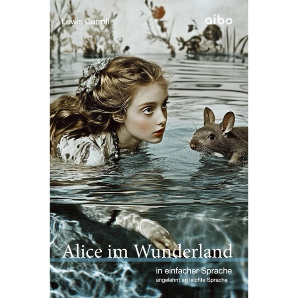 Alice im Wunderland (illustriert) in einfacher Sprache: angelehnt an leichte
